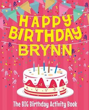 Happy Birthday Brynn - The Big Birthday Activity Book