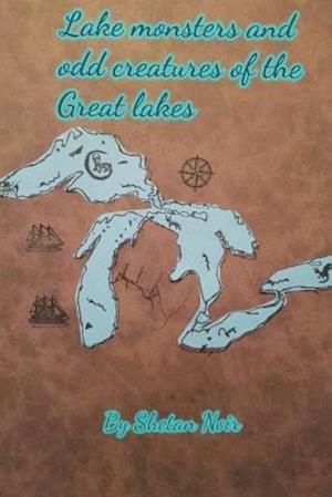 Lake Monsters and Odd Creatures of the Great Lakes