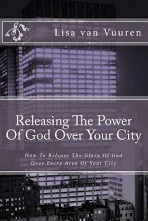 Releasing the Power of God Over Your City