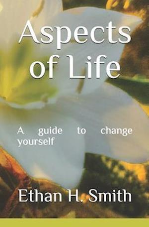 Aspects of Life: A guide to change yourself