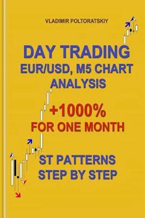 Day Trading Eur/Usd, M5 Chart Analysis +1000% for One Month St Patterns Step by Step