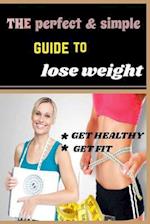 The Perfect & Simple Guide to Lose Weight