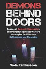 Demons Behind Doors: Causes of Demonic Oppression, and Powerful Spiritual Warfare Strategies for Effective Deliverance and Cleansing 