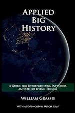 Applied Big History: A Guide for Entrepreneurs, Investors, and Other Living Things 