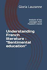 Understanding French literature : "Sentimental education": Analysis of key passages from Flaubert's novel 