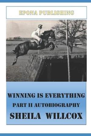 Winning Is Everything Part II Autobiography Sheila Willcox