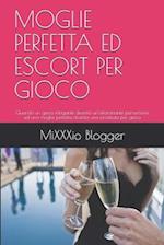 Moglie Perfetta Ed Escort Per Gioco