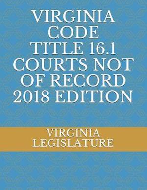 Virginia Code Title 16.1 Courts Not of Record 2018 Edition