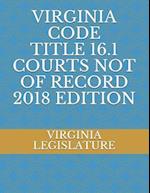 Virginia Code Title 16.1 Courts Not of Record 2018 Edition