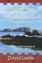 Round the Hidden Coast of Northern Ireland From A to Z: Following in the footsteps of Hugh Forde 