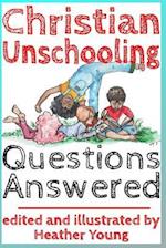 Christian Unschooling Questions Answered