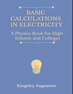 Basic Calculations in Electricity: A Physics Book for High Schools and Colleges 