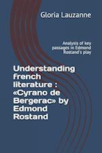 Understanding french literature : Cyrano de Bergerac by Edmond Rostand: Analysis of key passages in Edmond Rostand's play 