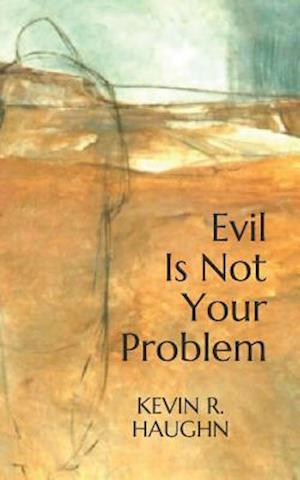 Evil Is Not Your Problem