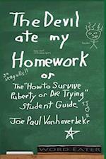 THE DEVIL ATE MY HOMEWORK: THE "HOW TO SURVIVE PUBERTY OR DIE TRYING" STUDENT GUIDE 