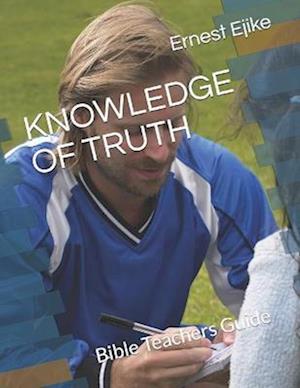 KNOWLEDGE OF TRUTH: Bible Teachers Guide