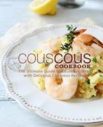 Couscous Cookbook: The Ultimate Guide to Couscous Filled with Delicious Couscous Recipes 