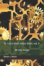 To Cut a Short Story Short, vol. II: 88 Little Stories 