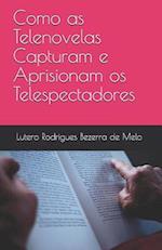 Como as Telenovelas Capturam e Aprisionam os Telespectadores