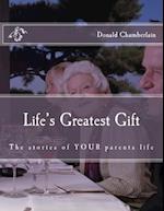 Life's Greatest Gift: The stories of YOUR parents life 
