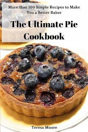 The Ultimate Pie Cookbook