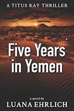 Five Years in Yemen: A Titus Ray Thriller 