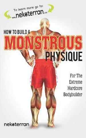 How to Build a Monstrous Physique