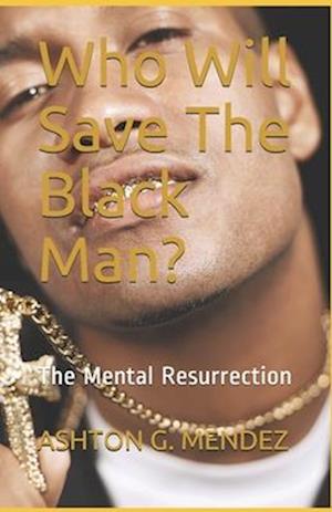 Who Will Save The Black Man?: The Mental Resurrection