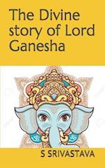 The Divine Story of Lord Ganesha