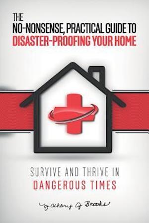 The No-Nonsense, Practical Guide to Disaster-Proofing Your Home