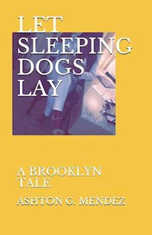 LET SLEEPING DOGS LAY: A BROOKLYN TALE