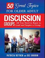 50 Great Topics for Older Adult Discussion Groups: All You Need to Know to Lead and Inspire a Group 