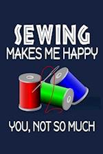 Sewing Makes Me Happy, You, Not So Much