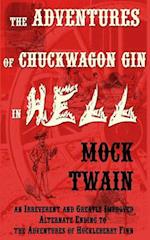 The Adventures of Chuck-Wagon Gin in Hell (an Irreverent and Greatly Improved Alternate Ending to the Adventures of Huckleberry Finn)