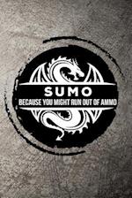 Sumo Because You Might Run Out of Ammo