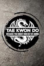 Tae Kwon Do Because You Might Run Out of Ammo