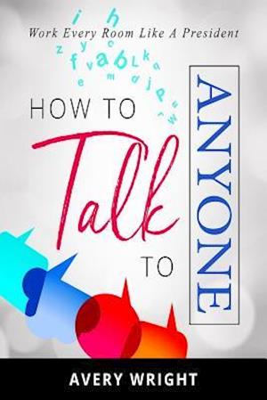 How to Talk to Anyone