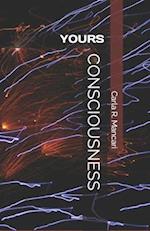 CONSCIOUSNESS: YOURS 