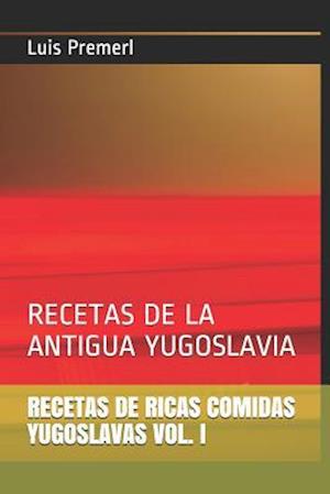 Recetas de Ricas Comidas Yugoslavas Vol. I