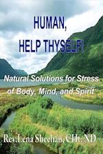 HUMAN, HELP THYSELF: Natural Solutions for Stress of Body, Mind, and Spirit 