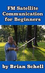 FM Satellite Communications for Beginners: Shoot for the Sky... On A Budget 