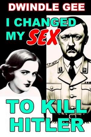 I Changed My Sex to Kill Hitler