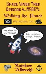 Space Vixen Trek Episode 4.135667: Walking the Planck, sub figura XVI 