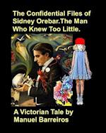 The Confidential Files of Sidney Orebar.the Man Who Knew Too Little.
