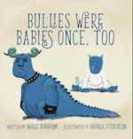 Bullies Were Babies Once, Too