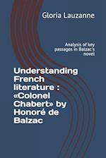 Understanding French literature : Colonel Chabert by Honoré de Balzac: Analysis of key passages in Balzac's novel 