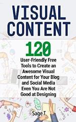 VISUAL CONTENT: 120 User-Friendly Free Tools to Create an Awesome Visual Content for Your Blog and Social Media Even You Are Not Good at Designing 