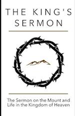 The King's Sermon: The Sermon on the Mount and Life in the Kingdom of Heaven 