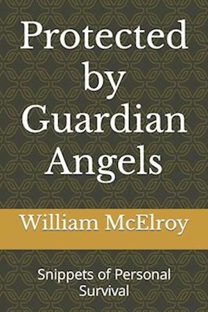 Protected by Guardian Angels: Snippets of Personal Survival