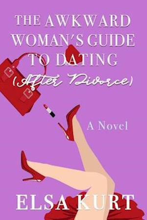 The Awkward Woman's Guide to Dating (After Divorce)